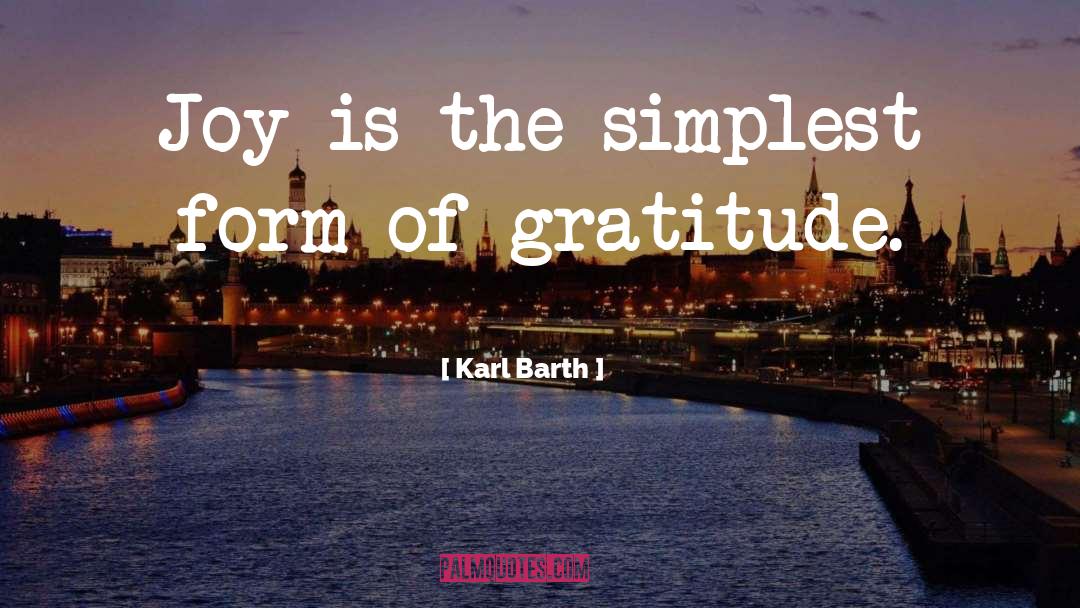 Karl Barth Quotes: Joy is the simplest form