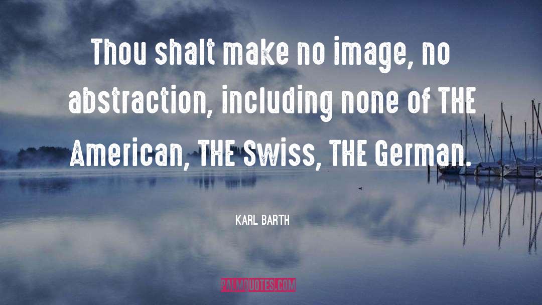 Karl Barth Quotes: Thou shalt make no image,