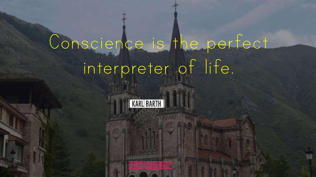 Karl Barth Quotes: Conscience is the perfect interpreter