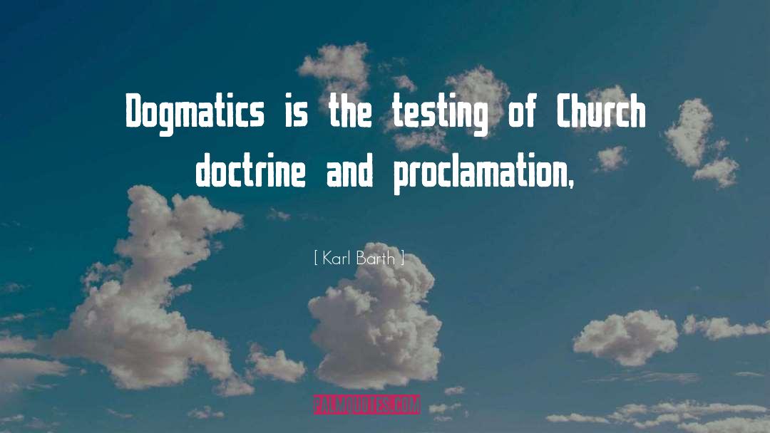 Karl Barth Quotes: Dogmatics is the testing of