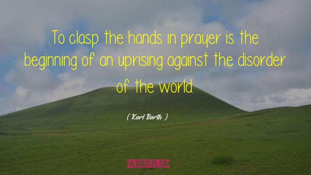 Karl Barth Quotes: To clasp the hands in