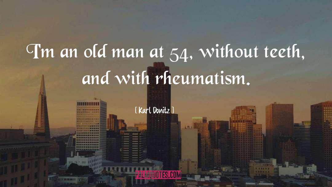 Karl Donitz Quotes: I'm an old man at