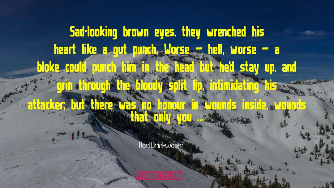 Karl Drinkwater Quotes: Sad-looking brown eyes, they wrenched