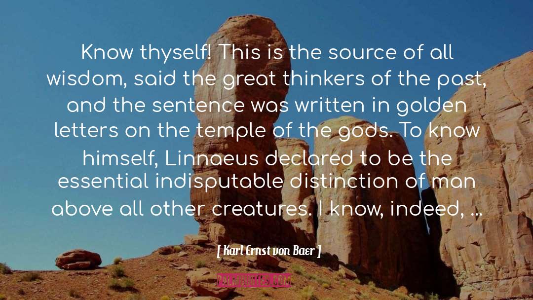 Karl Ernst Von Baer Quotes: Know thyself! This is the