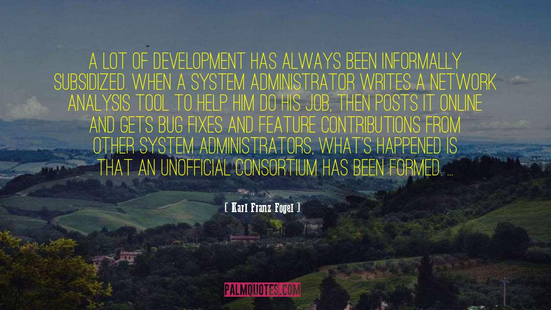 Karl Franz Fogel Quotes: A lot of development has