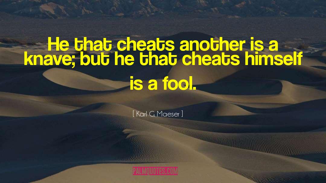 Karl G. Maeser Quotes: He that cheats another is