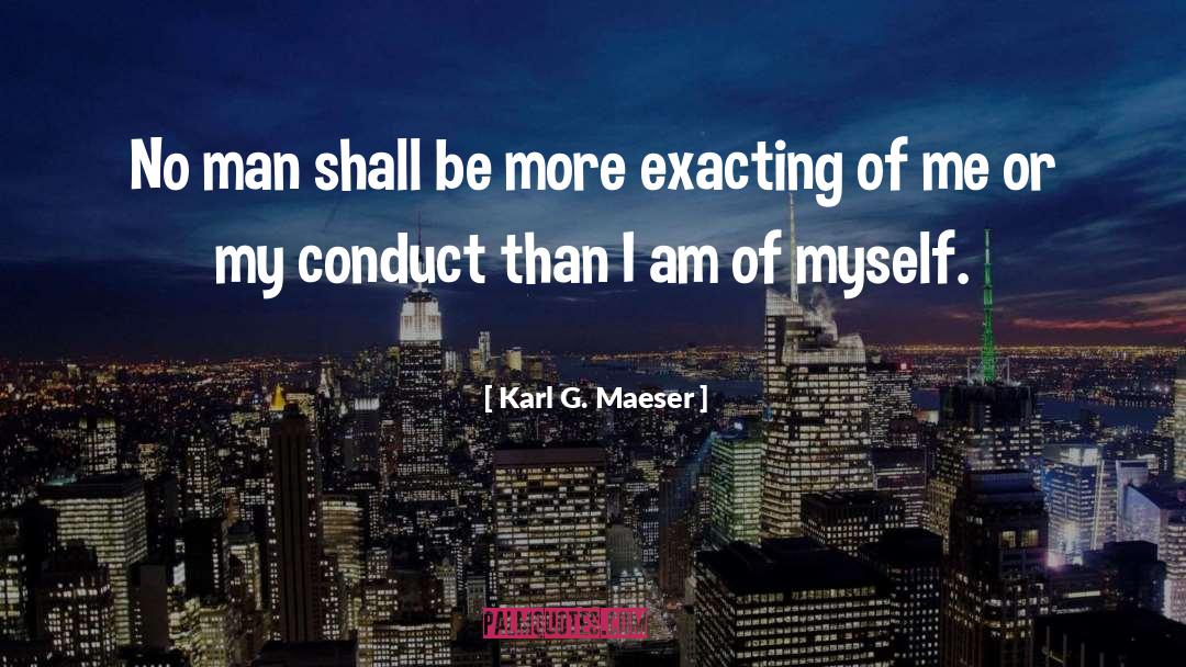 Karl G. Maeser Quotes: No man shall be more