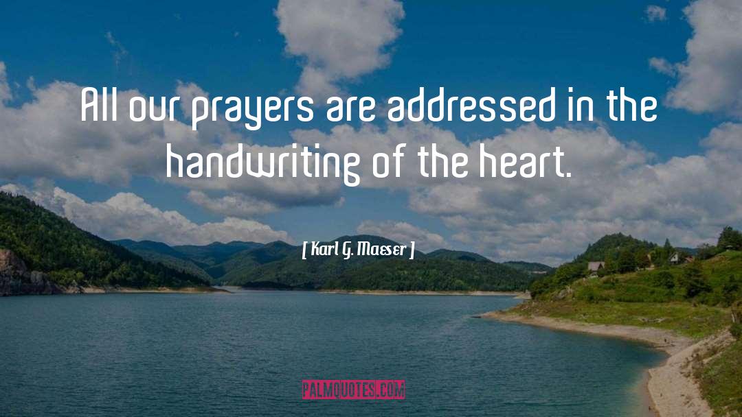 Karl G. Maeser Quotes: All our prayers are addressed