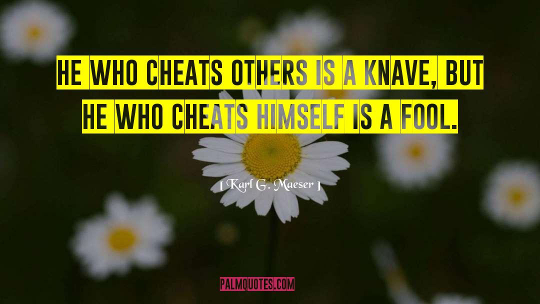 Karl G. Maeser Quotes: He who cheats others is