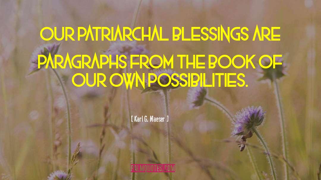 Karl G. Maeser Quotes: Our patriarchal blessings are paragraphs