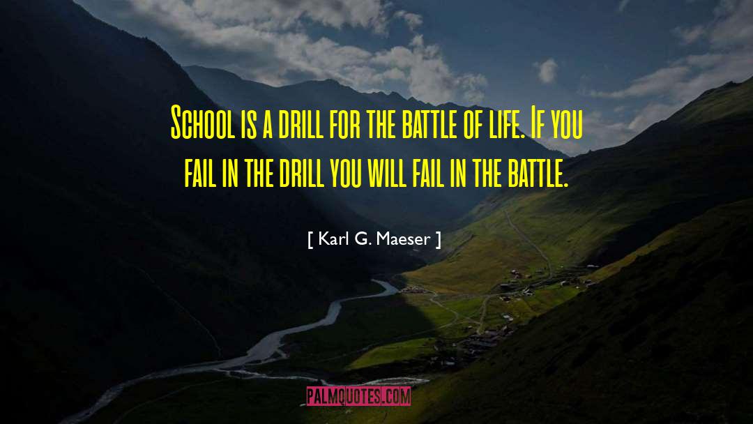 Karl G. Maeser Quotes: School is a drill for