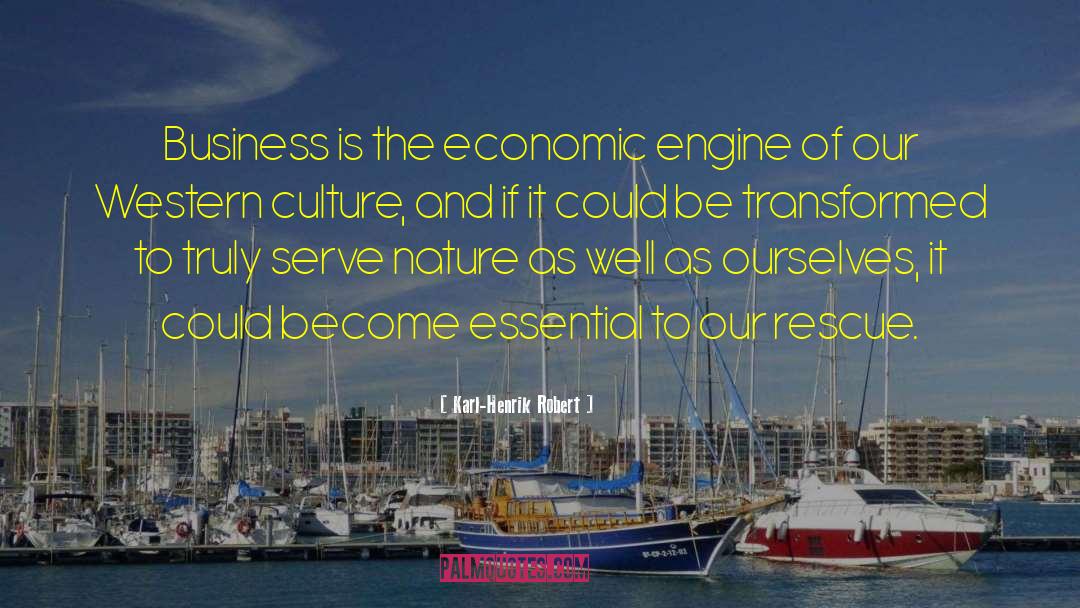 Karl-Henrik Robert Quotes: Business is the economic engine