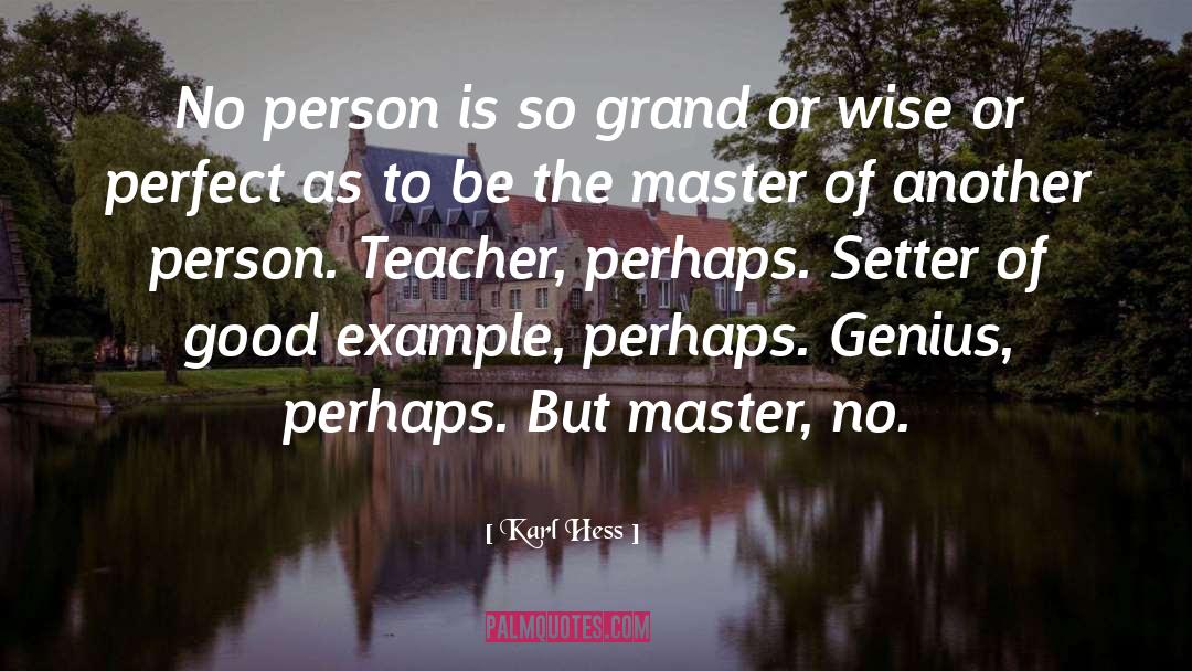 Karl Hess Quotes: No person is so grand