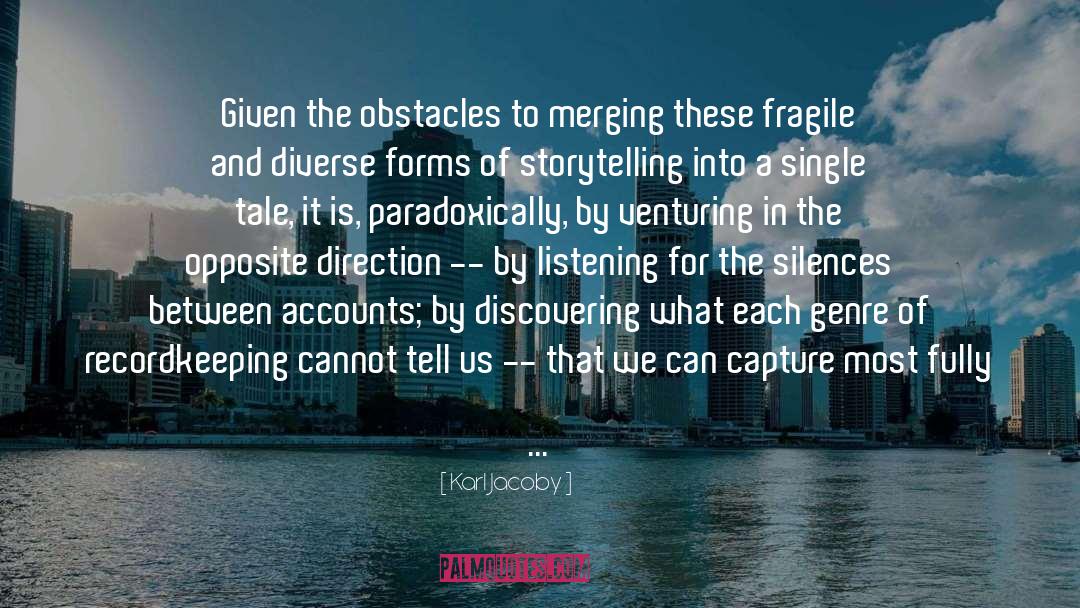 Karl Jacoby Quotes: Given the obstacles to merging