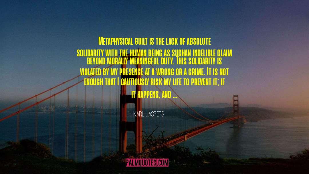 Karl Jaspers Quotes: Metaphysical guilt is the lack