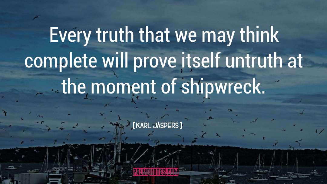 Karl Jaspers Quotes: Every truth that we may