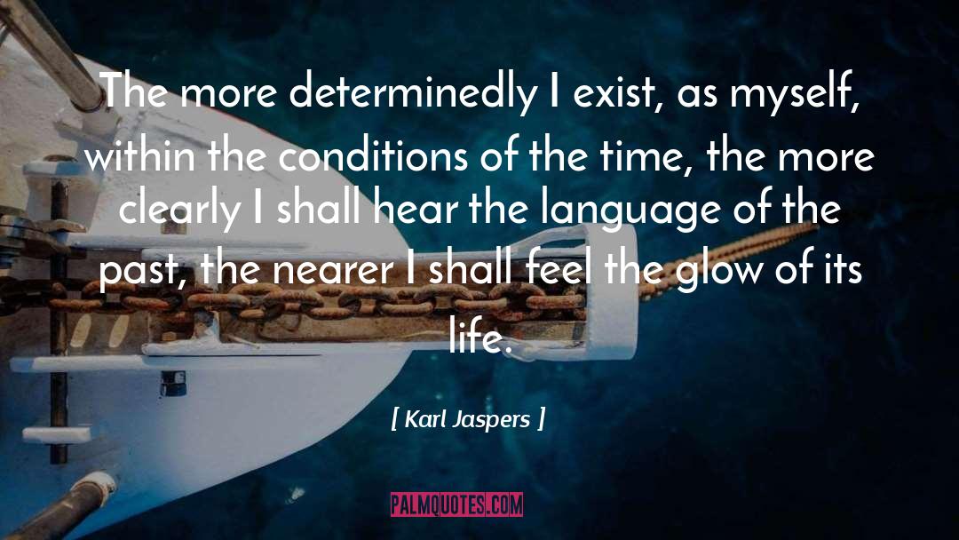 Karl Jaspers Quotes: The more determinedly I exist,