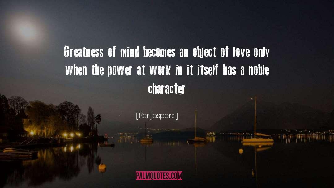 Karl Jaspers Quotes: Greatness of mind becomes an