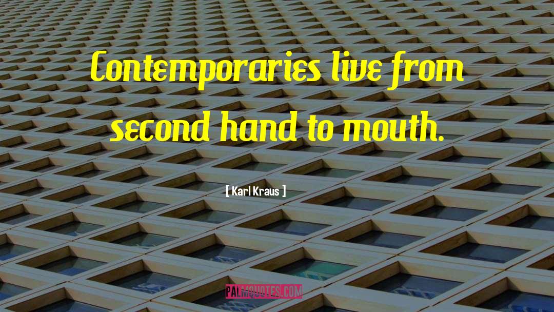 Karl Kraus Quotes: Contemporaries live from second hand