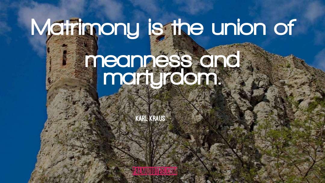 Karl Kraus Quotes: Matrimony is the union of