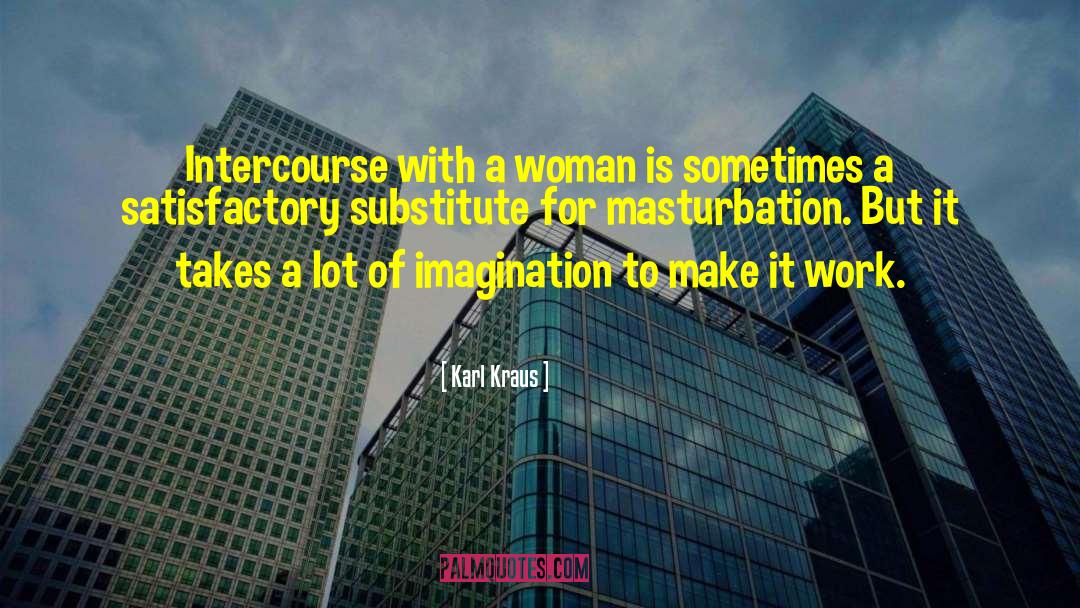 Karl Kraus Quotes: Intercourse with a woman is