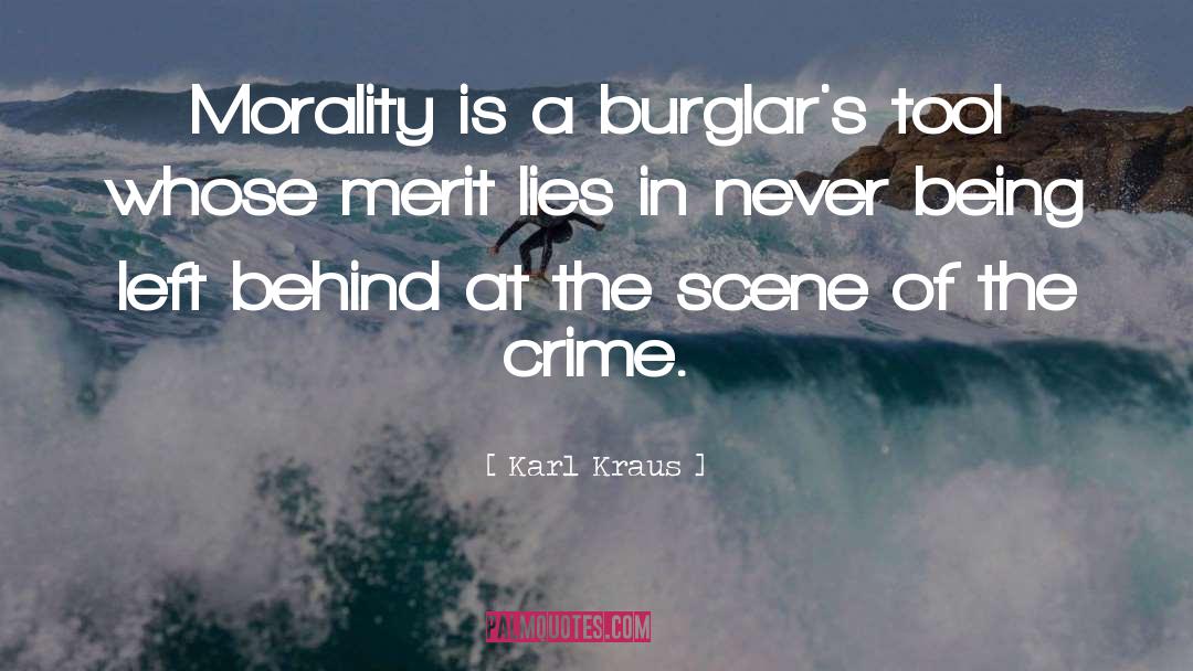 Karl Kraus Quotes: Morality is a burglar's tool