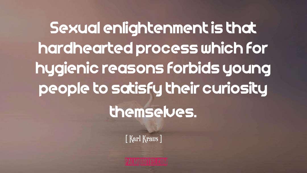 Karl Kraus Quotes: Sexual enlightenment is that hardhearted