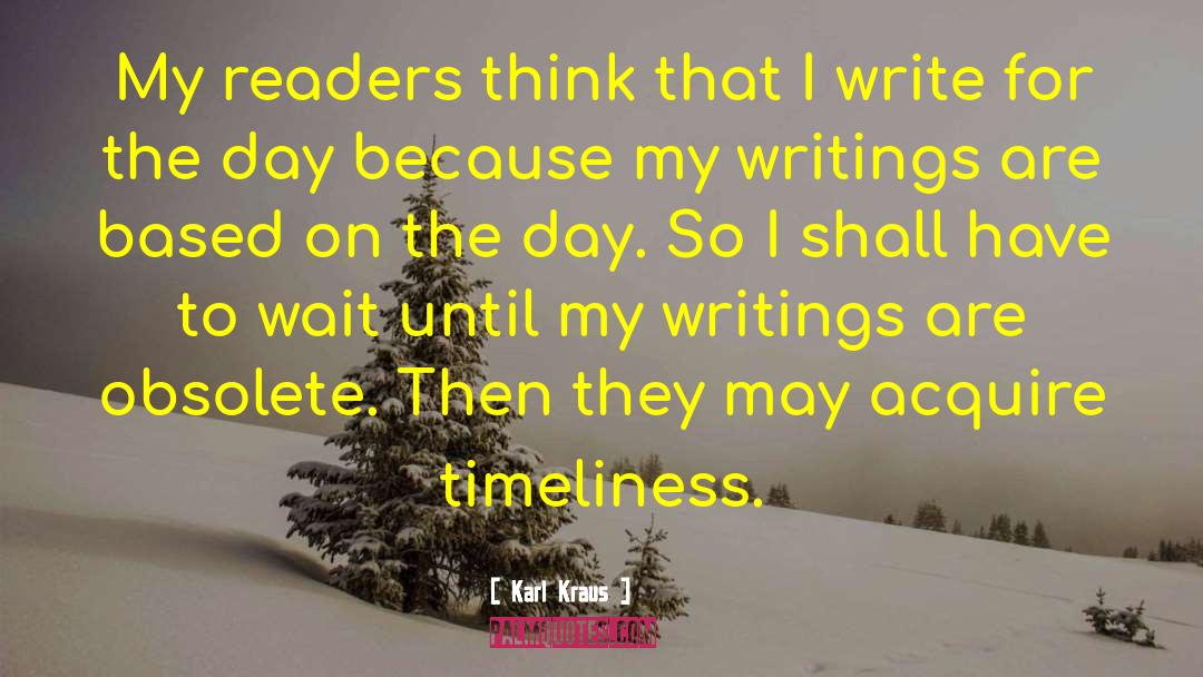 Karl Kraus Quotes: My readers think that I