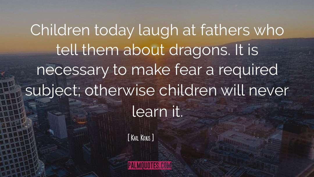 Karl Kraus Quotes: Children today laugh at fathers