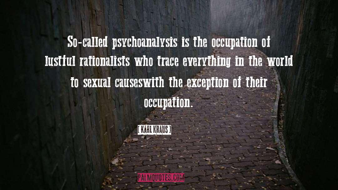 Karl Kraus Quotes: So-called psychoanalysis is the occupation