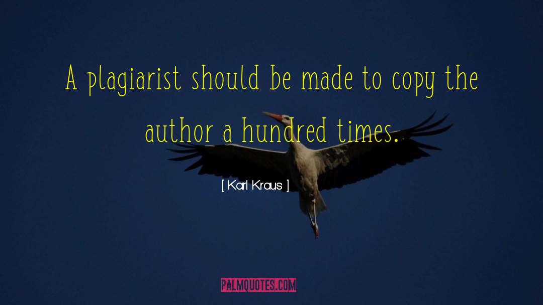 Karl Kraus Quotes: A plagiarist should be made