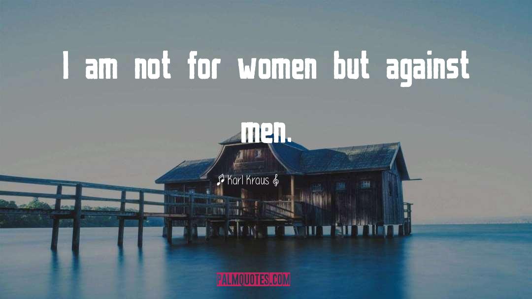 Karl Kraus Quotes: I am not for women