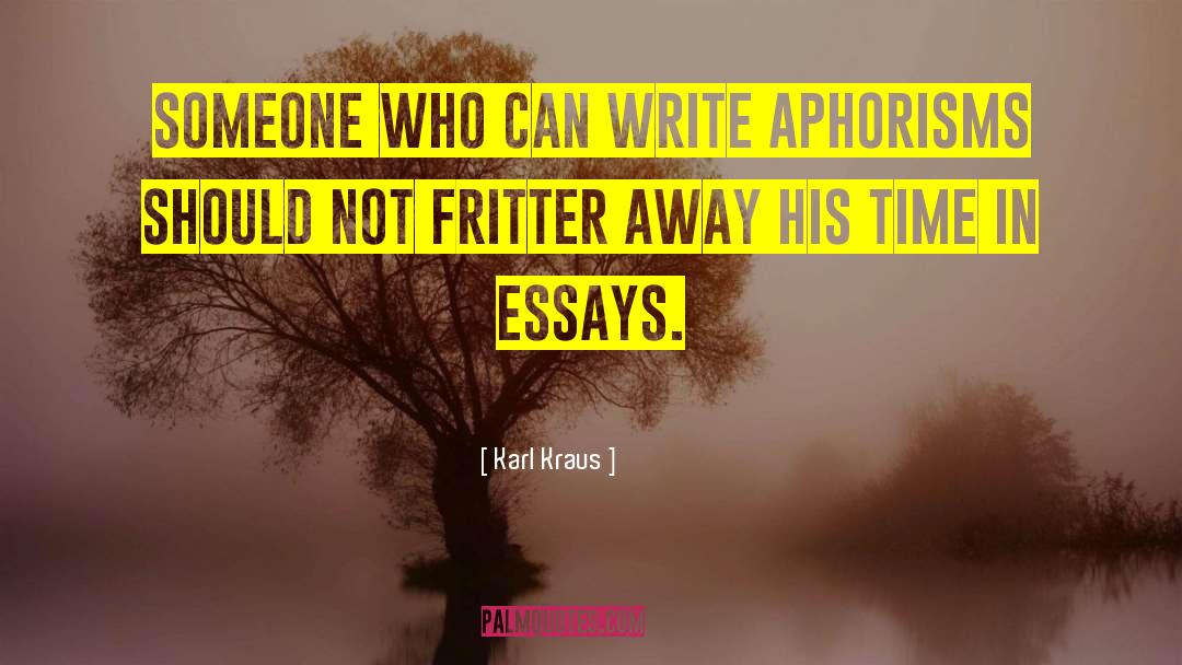 Karl Kraus Quotes: Someone who can write aphorisms