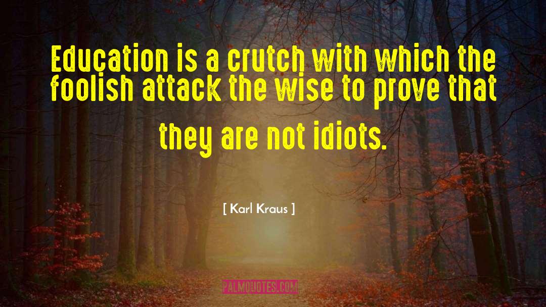 Karl Kraus Quotes: Education is a crutch with