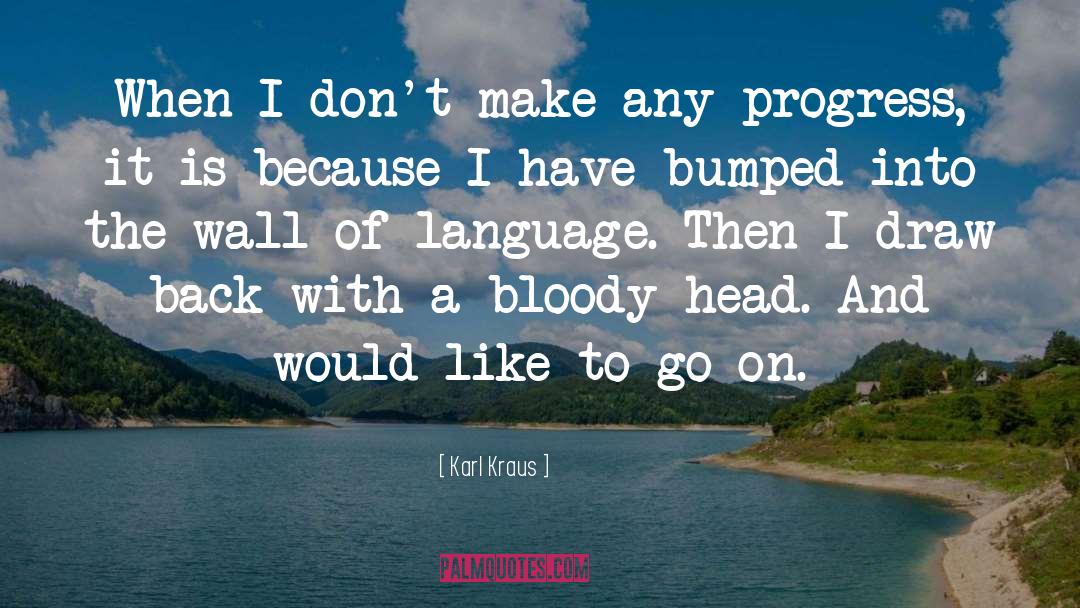 Karl Kraus Quotes: When I don't make any