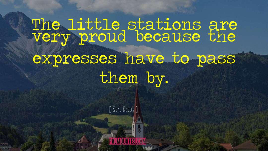 Karl Kraus Quotes: The little stations are very