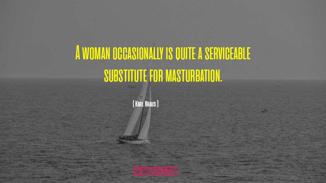 Karl Kraus Quotes: A woman occasionally is quite
