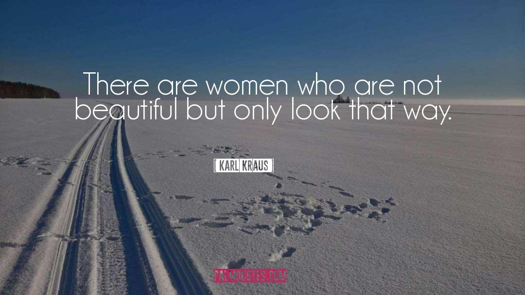 Karl Kraus Quotes: There are women who are