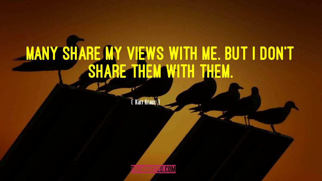 Karl Kraus Quotes: Many share my views with