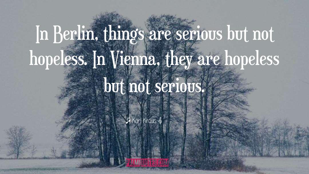 Karl Kraus Quotes: In Berlin, things are serious