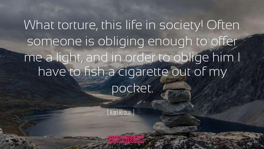 Karl Kraus Quotes: What torture, this life in