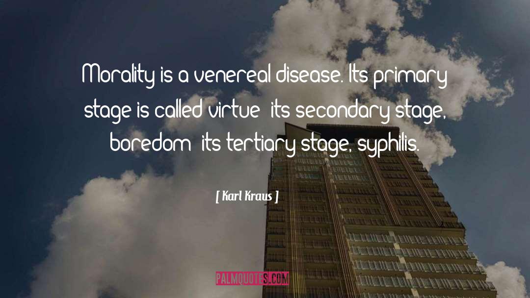 Karl Kraus Quotes: Morality is a venereal disease.