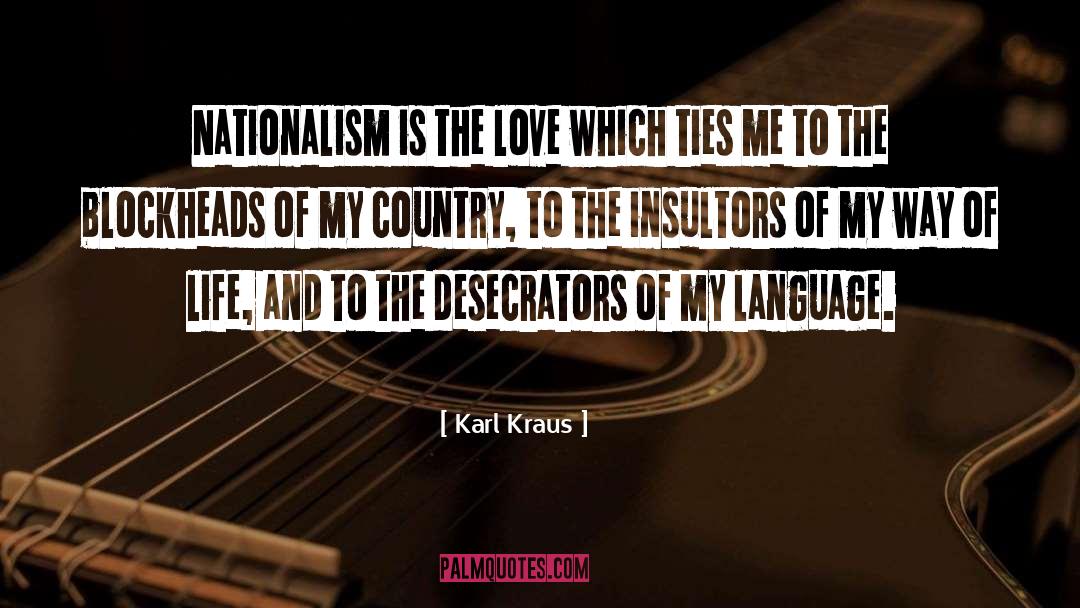 Karl Kraus Quotes: Nationalism is the love which