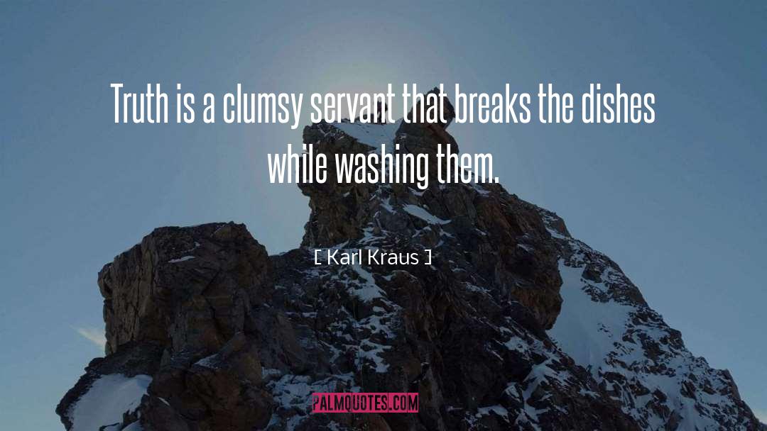 Karl Kraus Quotes: Truth is a clumsy servant