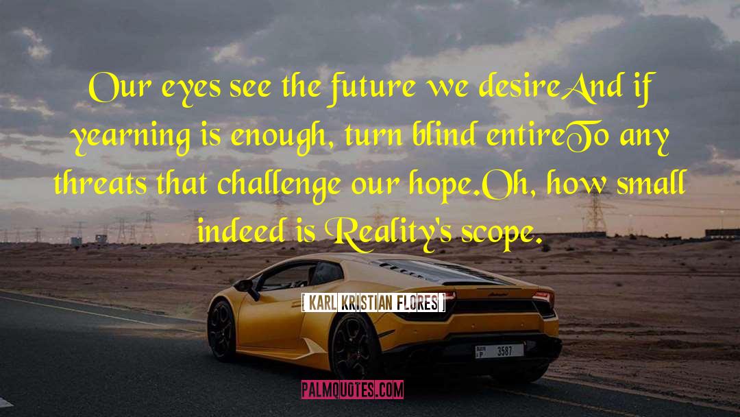 Karl Kristian Flores Quotes: Our eyes see the future