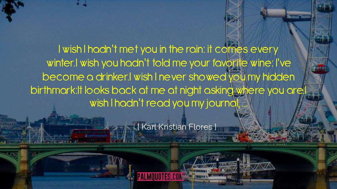 Karl Kristian Flores Quotes: I wish I hadn't met