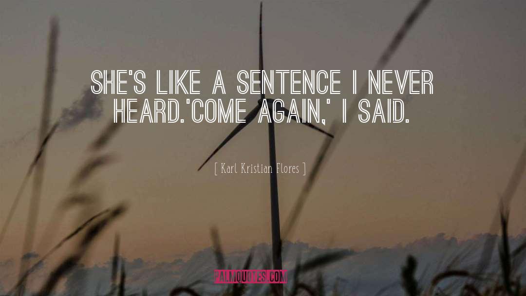 Karl Kristian Flores Quotes: She's like a sentence I