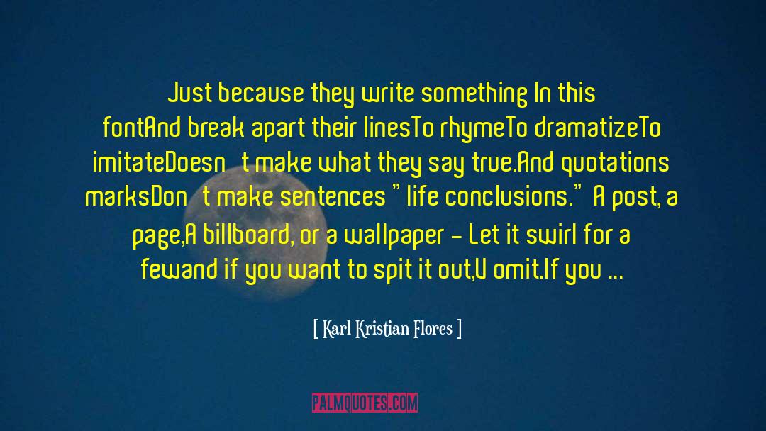 Karl Kristian Flores Quotes: Just because they write something