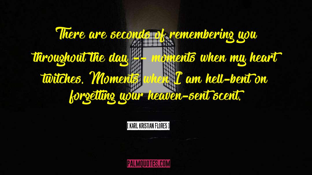 Karl Kristian Flores Quotes: There are seconds of remembering