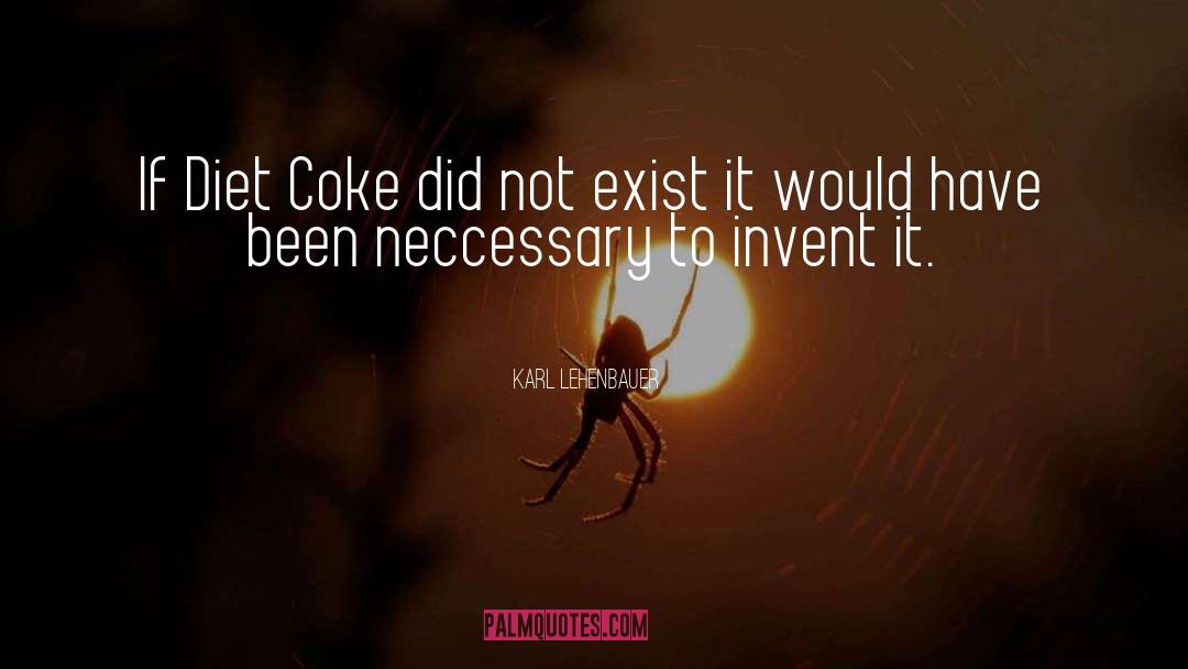 Karl Lehenbauer Quotes: If Diet Coke did not